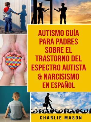 cover image of Autismo Guía Para Padres Sobre El Trastorno Del Espectro Autista & Narcisismo En Español